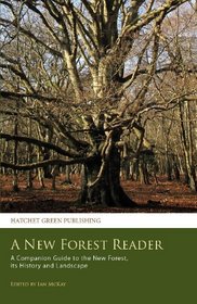 A New Forest Reader: A Companion Guide to the New Forest, Its History and Landscape