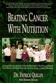 Beating Cancer With Nutrition: Clinically Proven and Easy-To-Follow Strategies to Dramatically Improve Your Quality and Quantity of Life and Chances