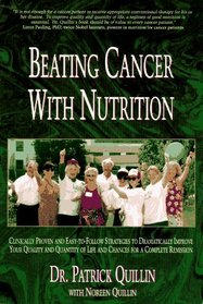 Beating Cancer With Nutrition: Clinically Proven and Easy-To-Follow Strategies to Dramatically Improve Your Quality and Quantity of Life and Chances