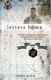 Letters Home: From 9/11 to Operation Iraqi Freedom: A Military Mom Shares Her Family's Story of Patriotism, Courage and Love