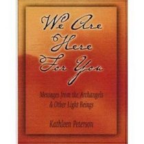 We Are Here For You, Messages From The Archangels & Other Light Beings