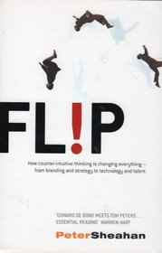 Flip: How counter-intuitive thinking is changing everything- from branding and strategy to technology and talent.