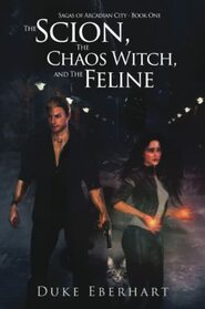 The Scion, the Chaos Witch, and the Feline (Sagas of Arcadian City - Book One)