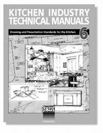 Kitchen Industry Technical Manuals, Volume 6, Drawing and Presentation Standards for the Kitchen