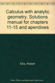 Calculus with analytic geometry: Solutions manual for chapters 11-15 and apendixes