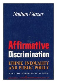 Affirmative Discrimination: Ethnic Inequality & Public Policy (Colophon Books)