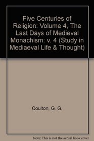 Five Centuries of Religion (Study in Mediaeval Life & Thought) (v. 4)