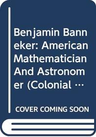 Benjamin Banneker: American Mathematician and Astronomer (Colonial Leaders (Paperback))