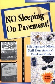 No Sleeping on Pavement: Silly Signs and Offbeat Stuff from America's Two-Lane Roads