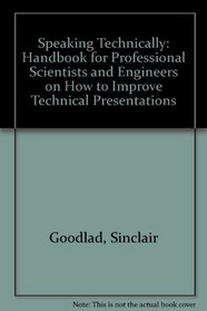 Speaking Technically: Handbook for Professional Scientists and Engineers on How to Improve Technical Presentations