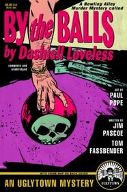 By the Balls: A Novel by Dashiell Loveless (Bowling Alley Murders)