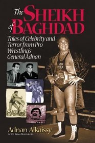 The Sheik of Baghdad: Tales of Celebrity and Terror from Pro Wrestling's General Adnan