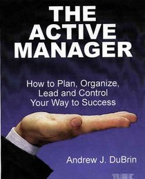 The Active Manager: How to Plan, Organize, Lead and Control Your Way to Success