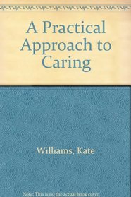 A Practical Approach to Caring