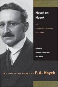 HAYEK ON HAYEK: AN AUTOBIOGRAPHICAL DIALOGUE (Collected Works of F. A. Hayek)