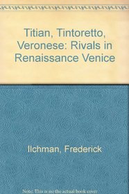 Titian, Tintoretto, Veronese: Rivals in Renaissance Venice