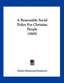 A Reasonable Social Policy For Christian People (1909)