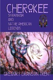 Cherokee Shamanism And Native American Legends