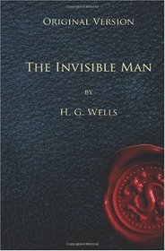 The Invisible Man - Original Version: A Grotesque Romance