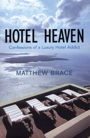 Hotel Heaven: Confessions of a Luxury Hotel Addict