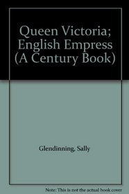 Queen Victoria; English Empress (A Century Book)