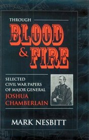 Through Blood  Fire: Selected Civil War Papers of Major General Joshua Chamberlain