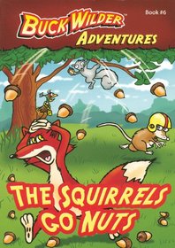 The Squirrels Go Nuts (Buck Wilder Adventures)