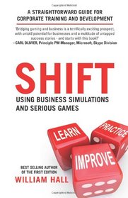 Shift: Using Business Simulations and Serious Games: A straightforward guide for corporate training and development