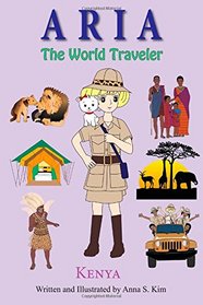 Aria the World Traveler:  Kenya: Fun and educational children's picture book for age 4-10 years old (Volume 4)