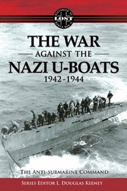 The War Against The Nazi U-Boats 1942 - 1944: The Antisubmarine Command (Book Two of the Lost Histories of WWll Trilogy) (WWII Trilogy)
