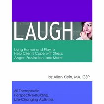 L.A.U.G.H.: Using Humor and Play to Help Clients Cope with Stress, Anger, Frustration, and more. Includes Reproducible Book and CD