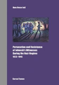 Persecution and Resistance of Jehovah's Witnesses During the Nazi Regime: 1933-1945