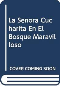 La Senora Cucharita En El Bosque Maravilloso (Spanish Edition)