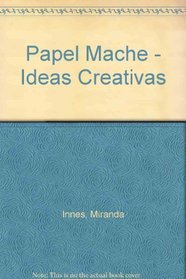 Papel Mache - Ideas Creativas (Spanish Edition)