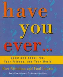 Have You Ever... : Questions About You, Your Friends, and Your World