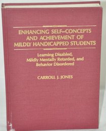 Enhancing Self-Concepts and Achievement of Mildly Handicapped Students: Learning Disabled, Mildly Mentally Retarded and Behavior Disordered