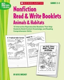 Nonfiction Read & Write Booklets: Animals and Habitats: 10 Interactive Reproducible Booklets That Help Students Build Content Knowledge and Reading Comprehension Skills (Best Practices in Action)