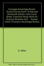 Cengage Advantage Books: Sustaining the Earth, Enhanced Homework Edition (with Cover Sheet, Essential Study Skills for Science Students and CengageNOW, ... Access Card) (Thomson Advantage Books)