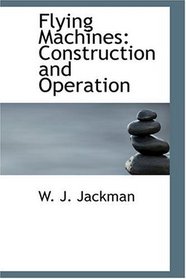 Flying Machines: Construction and Operation