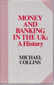 Money and Banking in the UK: A History