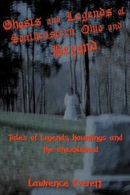 Ghosts and Legends of Southeastern Ohio and Beyond: Volume 2