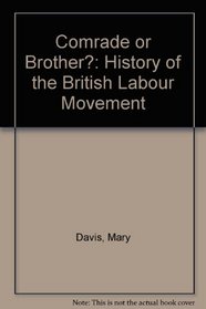 Comrade or Brother?: History of the British Labour Movement 1789 1951