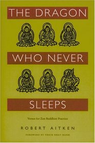 The Dragon Who Never Sleeps : Verses for Zen Buddhist Practice