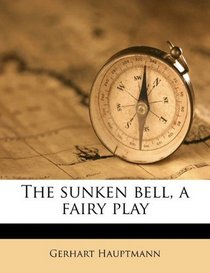 The sunken bell, a fairy play