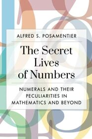 The Secret Lives of Numbers: Numerals and Their Peculiarities in Mathematics and Beyond