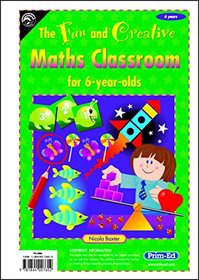 Fun and Creative Maths Classroom: For 6 Year Olds (Fun & Creative Maths Classroom)