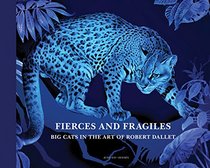 Fierce and Fragile: Big Cats in the Art of Robert Dallet