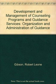 Development and Management of Counseling Programs and Guidance Services: Organization and Administration of Guidance