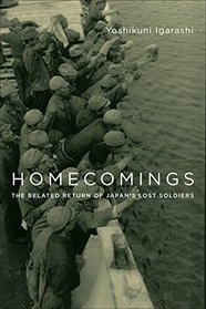 Homecomings: The Belated Return of Japan's Lost Soldiers (Studies of the Weatherhead East Asian Institute, Columbia University)