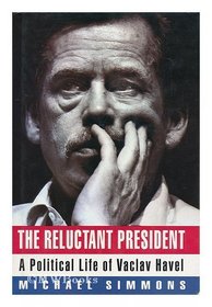 The Reluctant President: Political Life of Vaclav Havel